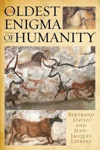 The Oldest Enigma of Humanity: The Key to the Mystery of the Paleolithic Cave Paintings - David Bertrand, Jean-Jacques Lefrère