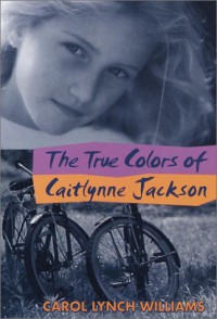 The True Colors of Caitlynne Jackson - Carol Lynch Williams