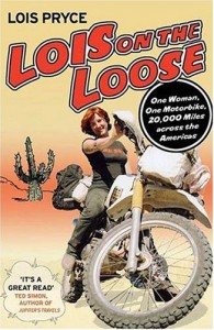 Lois on the Loose: One Woman, One Motorcycle, 20,000 Miles Across the Americas - Lois Pryce