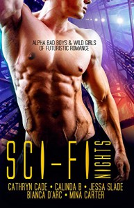 Sci-fi Nights: Alpha bad boys & wild girls of futuristic romance - Mina Carter, Bianca D'Arc, Jessa Slade, Cathryn Cade, Calinda B