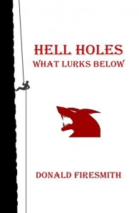 Hell Holes: What Lurks Below - Donald G. Firesmith