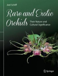 Rare and Exotic Orchids: Their Nature and Cultural Significance - Joel L. Schiff