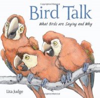 Bird Talk: What Birds Are Saying and Why - Lita Judge