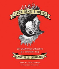 Blood, Bones & Butter: The Inadvertent Education of a Reluctant Chef (Audio) - Gabrielle Hamilton