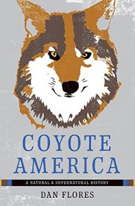 Coyote America: A Natural and Supernatural History - Dan Flores