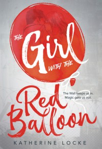 The Girl with the Red Balloon - Katherine  Locke