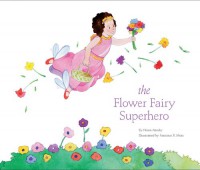 The Flower Fairy Superhero - Sonja Thomsen, Bryan Atinsky, Bryan Atinsky, Noam Atinsky, Francisco X. Mora