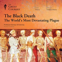 The Black Death: The World's Most Devastating Plague -  The Great Courses, Professor Dorsey Armstrong, The Great Courses