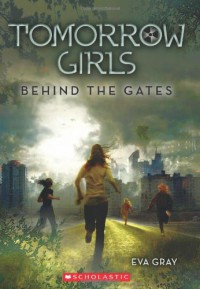 Tomorrow Girls: Behind the Gates - Eva Gray