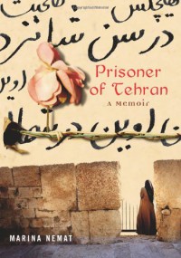 Prisoner of Tehran: A Memoir - Marina Nemat