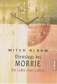 Dienstags bei Morrie: Die Lehre eines Lebens - Mitch Albom