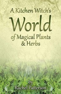 A Kitchen Witch's World of Magical Herbs & Plants - Rachel Patterson