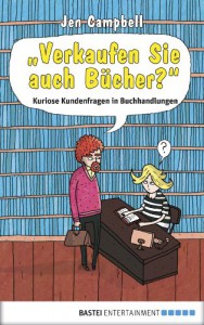 "Verkaufen Sie auch Bücher?": Kuriose Kundenfragen in Buchhandlungen (German Edition) - Jen Campbell