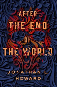 After the End of the World  - Jonathan L. Howard