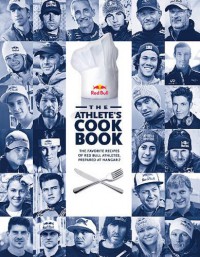 The Athlete's Cookbook: The Favorite Recipes of Red Bull Athletes, Prepared at Hangar-7 - Gernot Hörwertner, Matthias Nelke, Marc Eggers, Lara Soenmezay