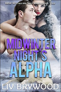 Midwinter Night's Alpha: BBW Witches and Sexy Werewolves (Sexy BBW Pagan Holidays Book 6) - Liv Brywood