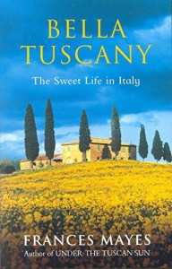 Bella Tuscany - Frances Mayes