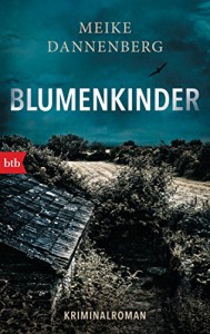 Blumenkinder: Kriminalroman - Meike Dannenberg