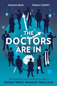 The Doctors Are In: The Essential and Unofficial Guide to Doctor Who's Greatest Time Lord - Graeme Burk, Robert Smith