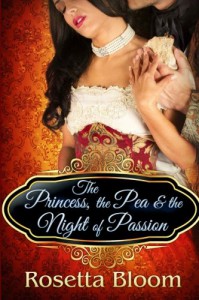 The Princess, the Pea, and the Night of Passion (Passion-Filled Fairy Tales) (Volume 1) - Rosetta Bloom