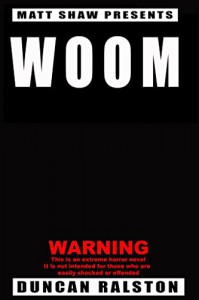 Woom: An extreme horror - Matt Shaw, Duncan Ralston