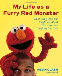 My Life as a Furry Red Monster: What Being Elmo Has Taught Me About Life, Love and Laughing Out Loud - Gary Brozek, Kevin Clash