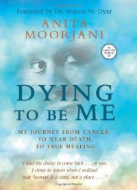 By Anita Moorjani - Dying To Be Me: My Journey from Cancer, to Near Death, to True Healing (12/27/11) - Anita Moorjani