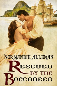 Rescued by the Buccaneer (Pirates of the Jolie Rouge Trilogy, #1) - Normandie Alleman