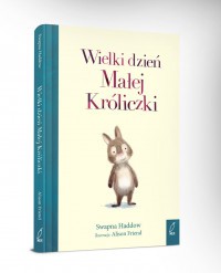 Wielki dzień Małej Króliczki - Ewa Kleszcz, Alison Friend, Swapna Haddow