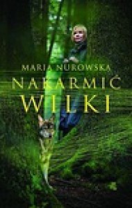 Nakarmić Wilki - Maria Nurowska