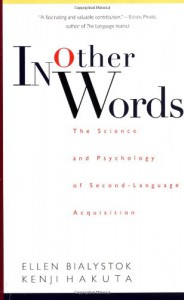 In Other Words: The Science And Psychology Of Second-language Acquisition - Ellen Bialystok, Kenji Hakuta