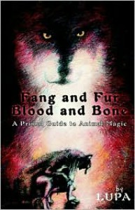 Fang and Fur, Blood and Bone: A Primal Guide to Animal Magic - Lupa, Taylor Ellwood