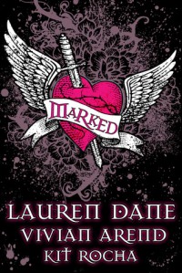 Marked - Lauren Dane,  Vivian Arend,  Kit Rocha