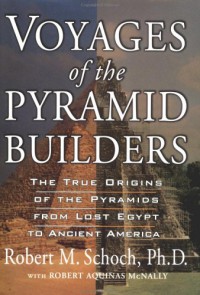 Voyages of the Pyramid Builders - Robert M. Schoch, Robert Aquinas McNally