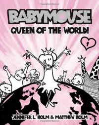 Babymouse #1: Queen of the World! - Jennifer Holm, Matthew Holm