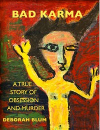 BAD KARMA: A True Story of Obsession and Murder - Deborah Beatriz Blum