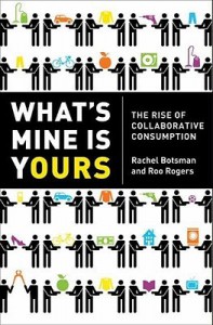 What's Mine Is Yours: The Rise of Collaborative Consumption - Rachel Botsman, Roo Rogers