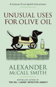 Unusual Uses for Olive Oil: A Professor Dr von Igelfeld Entertainment Novel (4) (Professor Dr Moritz-Maria Von Igelfeld) - Alexander McCall Smith