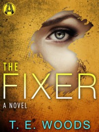 The Fixer: A Justice Novel - T.E. Woods