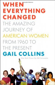 When Everything Changed: The Amazing Journey of American Women from 1960 to the Present - Gail Collins