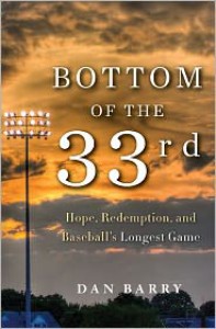 Bottom of the 33rd: Hope, Redemption, and Baseball's Longest Game - Dan Barry