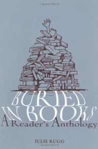 Buried in Books: A Reader's Anthology - Julie Rugg