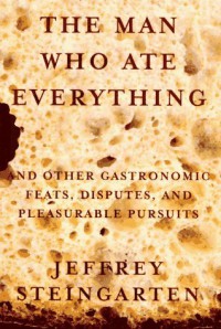 The Man Who Ate Everything - Jeffrey Steingarten