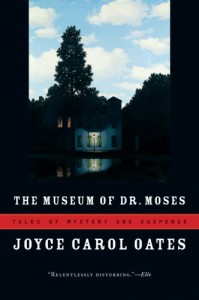 The Museum of Dr. Moses: Tales of Mystery and Suspense - Joyce Carol Oates