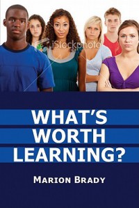 What's Worth Learning? - Marion Brady