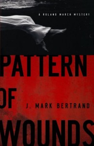Pattern of Wounds (A Roland March Mystery) - J. Mark Bertrand