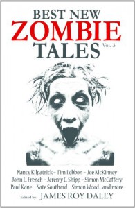 Best New Zombie Tales vol. 3 - James Roy Daley, Tim Lebbon, Paul Kane, Jeremy C. Shipp, Joe McKinney, Nancy Kilpatrick, Nate Southard, Simon Wood