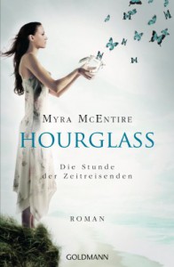 Die Stunde der Zeitreisenden: Hourglass 1 - Roman - Myra McEntire