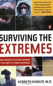 Surviving the Extremes: What Happens to the Body and Mind at the Limits of Human Endurance - Kenneth Kamler