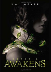 Arcadia Awakens - Kai Meyer